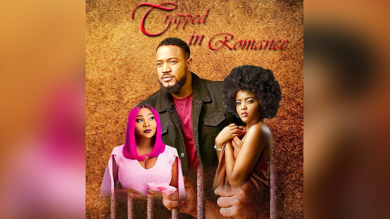 Trapped In Romance Nollywood Movie 2019 [mp4 Hd Download